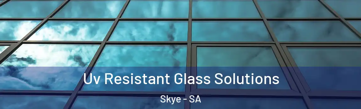  Uv Resistant Glass Solutions Skye - SA