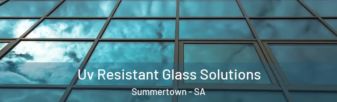  Uv Resistant Glass Solutions Summertown - SA