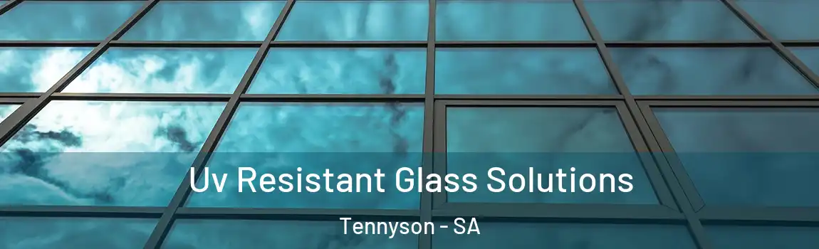 Uv Resistant Glass Solutions Tennyson - SA