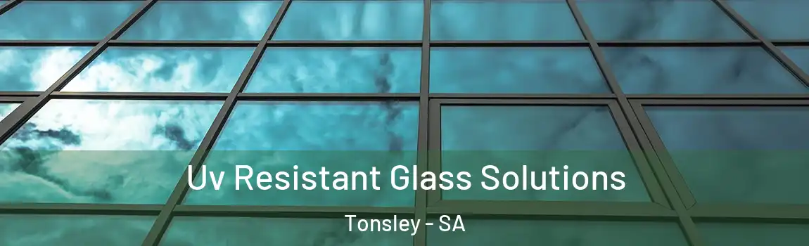  Uv Resistant Glass Solutions Tonsley - SA