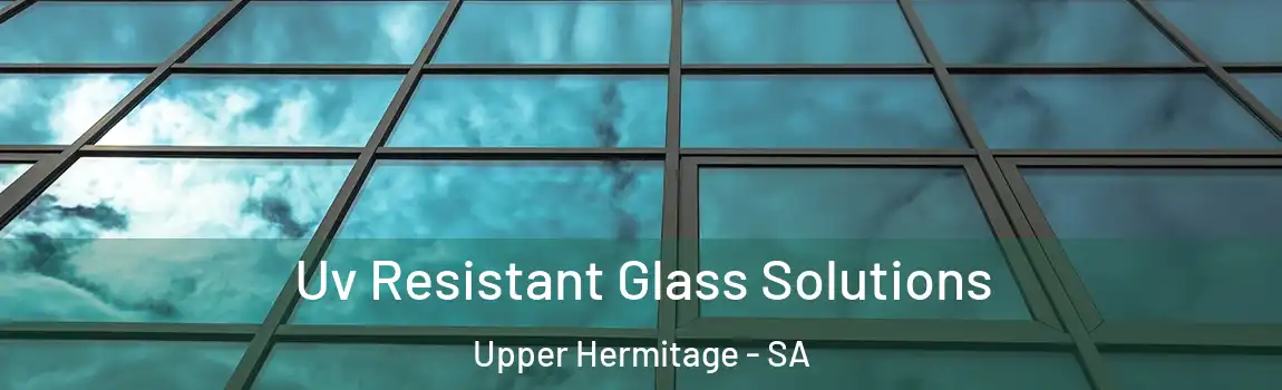 Uv Resistant Glass Solutions Upper Hermitage - SA