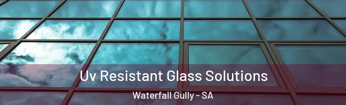  Uv Resistant Glass Solutions Waterfall Gully - SA