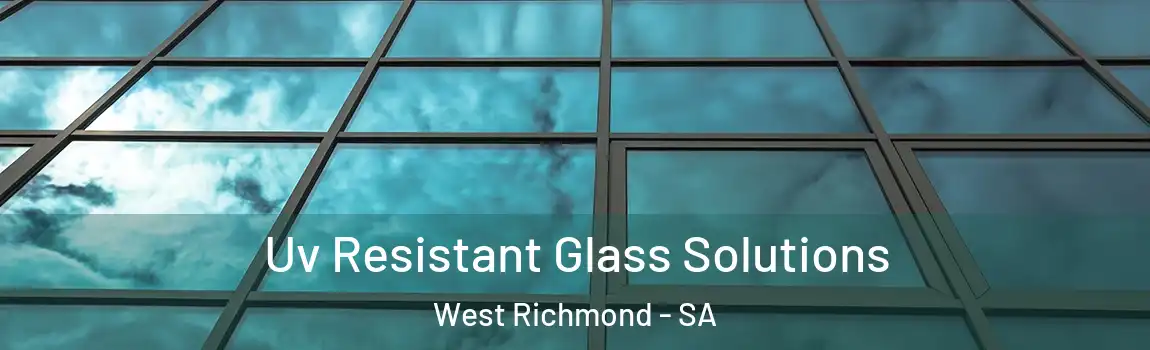 Uv Resistant Glass Solutions West Richmond - SA