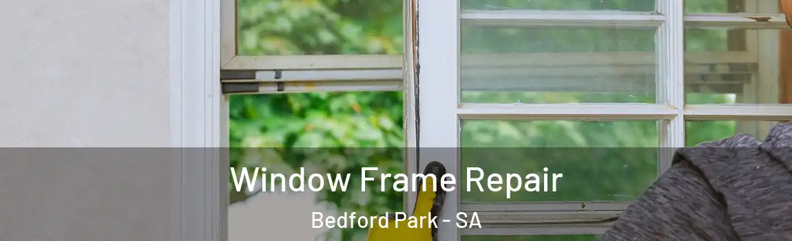 Window Frame Repair Bedford Park - SA