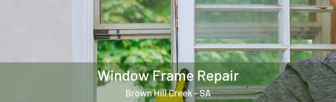 Window Frame Repair Brown Hill Creek - SA