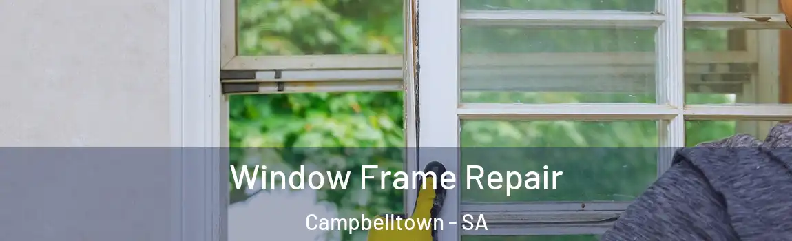  Window Frame Repair Campbelltown - SA