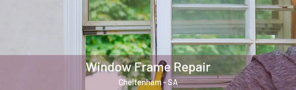 Window Frame Repair Cheltenham - SA
