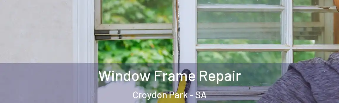  Window Frame Repair Croydon Park - SA