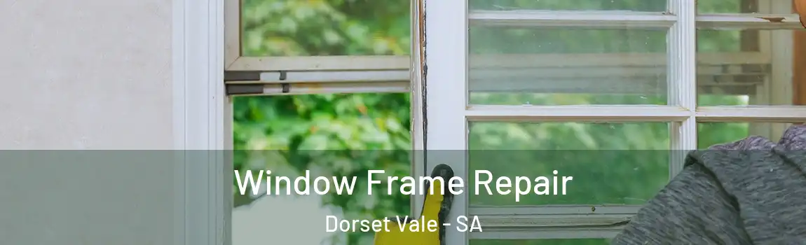  Window Frame Repair Dorset Vale - SA