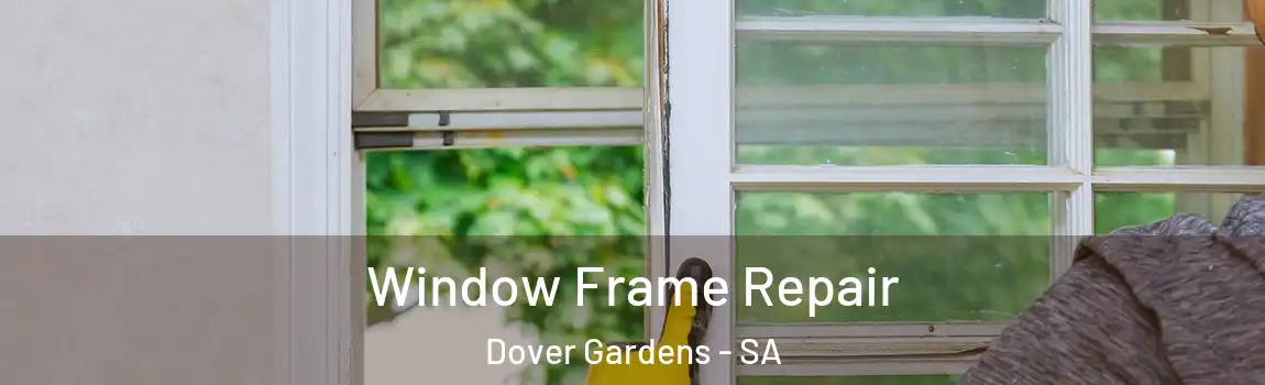 Window Frame Repair Dover Gardens - SA