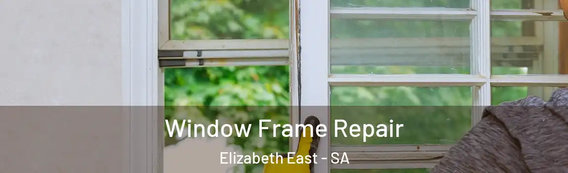 Window Frame Repair Elizabeth East - SA