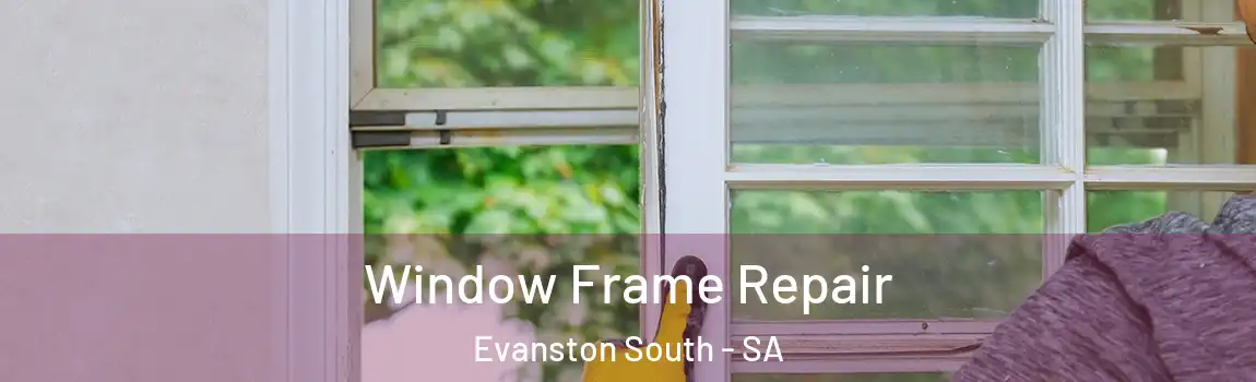  Window Frame Repair Evanston South - SA
