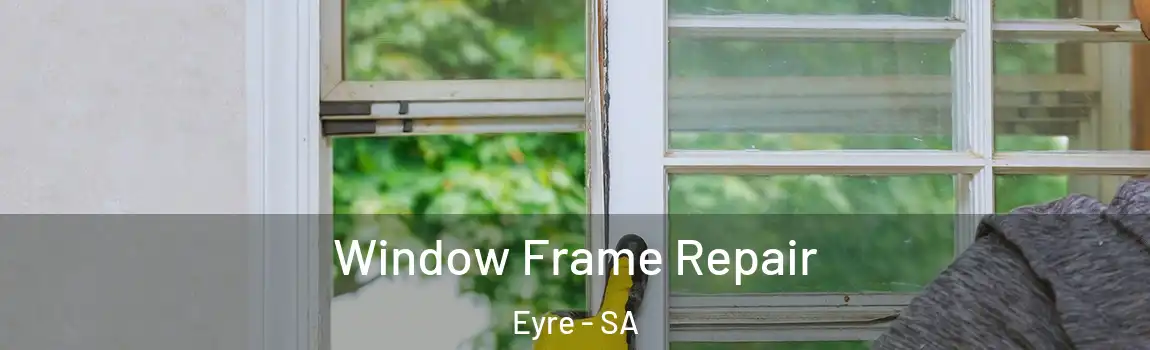  Window Frame Repair Eyre - SA