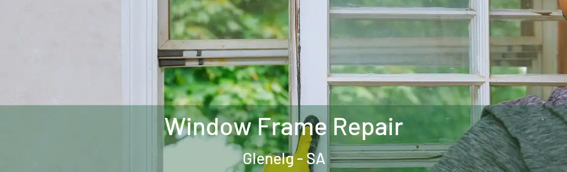  Window Frame Repair Glenelg - SA