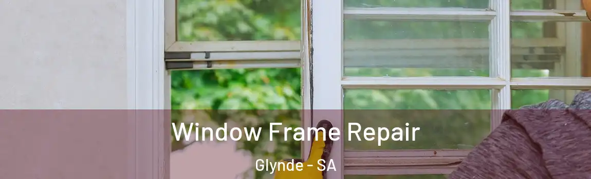  Window Frame Repair Glynde - SA