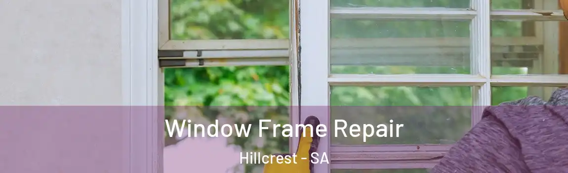  Window Frame Repair Hillcrest - SA