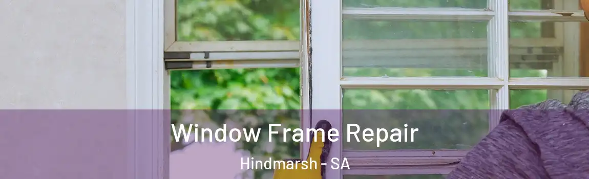  Window Frame Repair Hindmarsh - SA