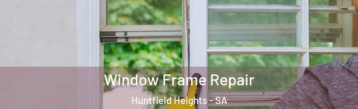  Window Frame Repair Huntfield Heights - SA