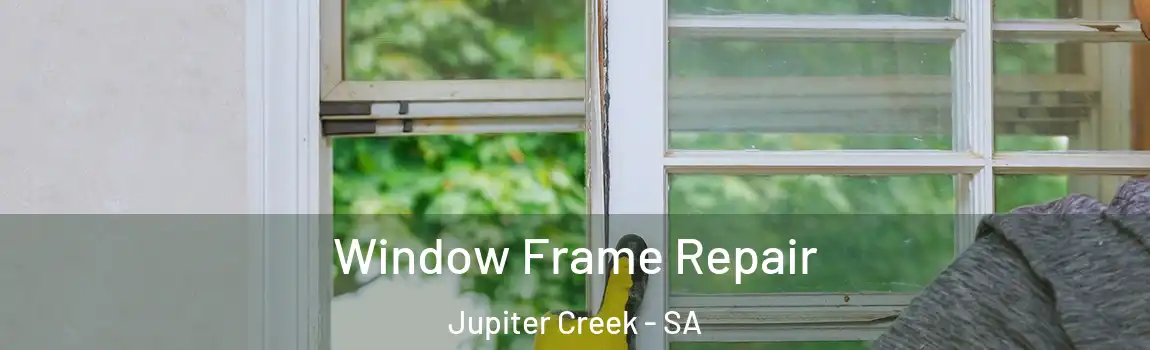  Window Frame Repair Jupiter Creek - SA