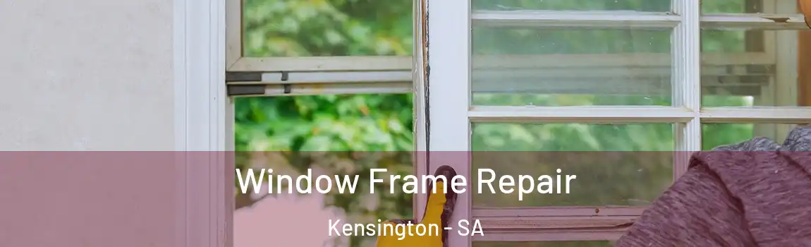  Window Frame Repair Kensington - SA