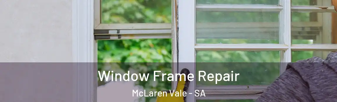 Window Frame Repair McLaren Vale - SA