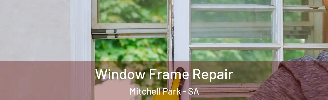 Window Frame Repair Mitchell Park - SA