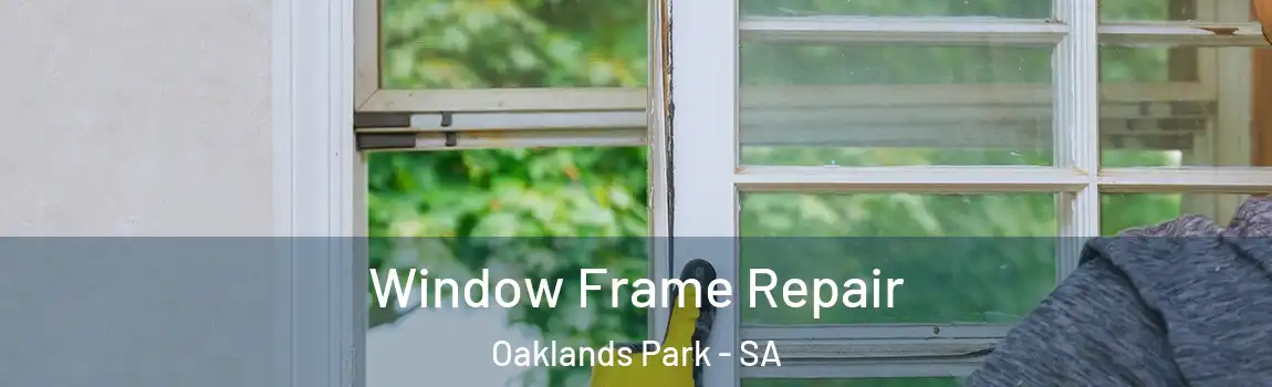 Window Frame Repair Oaklands Park - SA