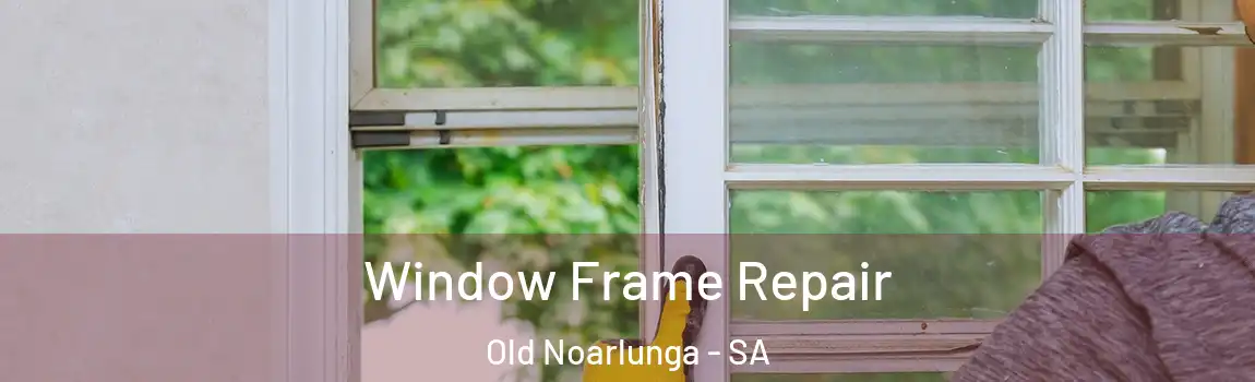 Window Frame Repair Old Noarlunga - SA