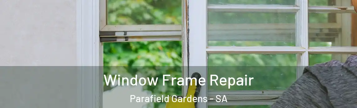 Window Frame Repair Parafield Gardens - SA
