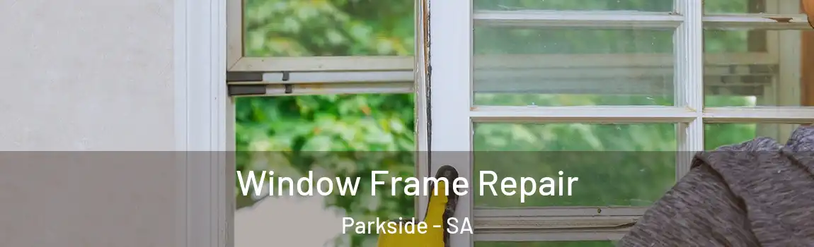 Window Frame Repair Parkside - SA