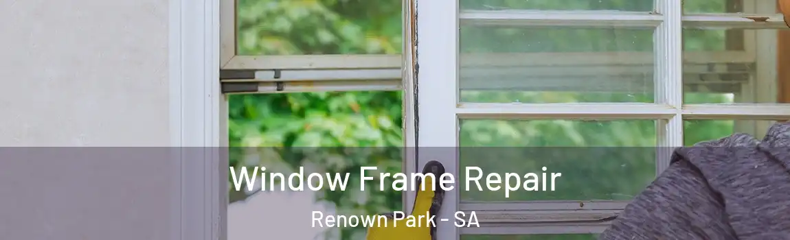  Window Frame Repair Renown Park - SA