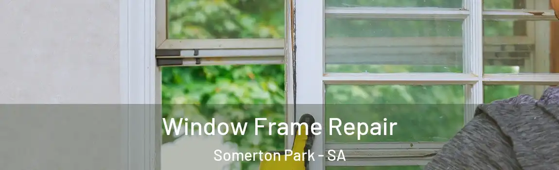 Window Frame Repair Somerton Park - SA