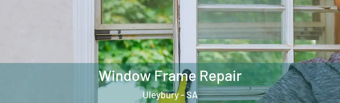  Window Frame Repair Uleybury - SA