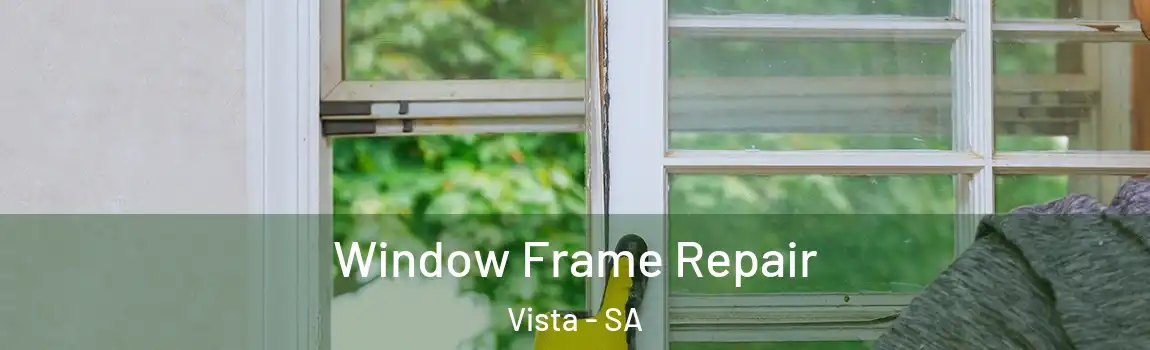 Window Frame Repair Vista - SA