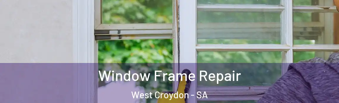 Window Frame Repair West Croydon - SA