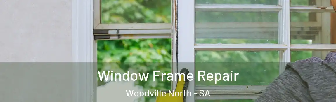 Window Frame Repair Woodville North - SA