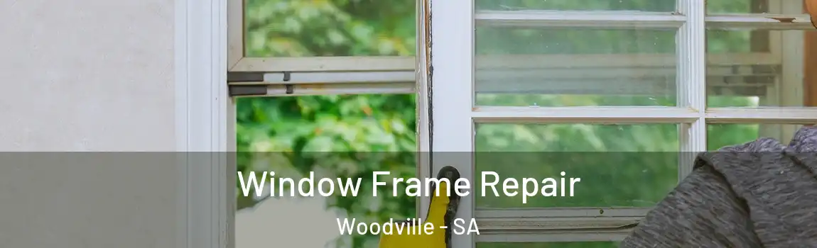 Window Frame Repair Woodville - SA