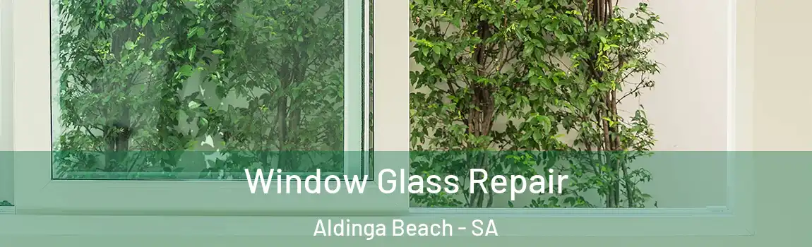 Window Glass Repair Aldinga Beach - SA