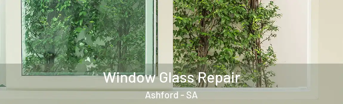 Window Glass Repair Ashford - SA