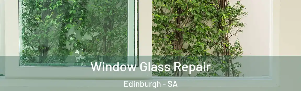 Window Glass Repair Edinburgh - SA