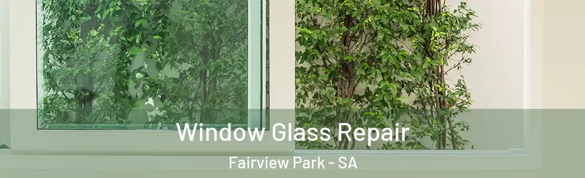 Window Glass Repair Fairview Park - SA