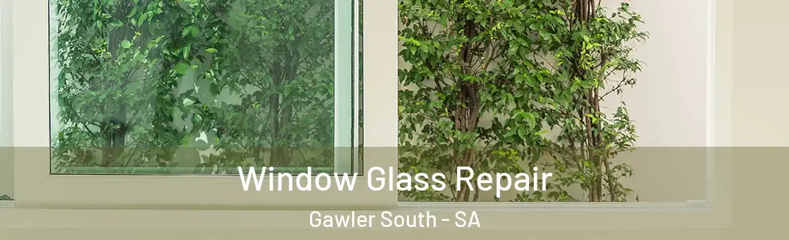 Window Glass Repair Gawler South - SA