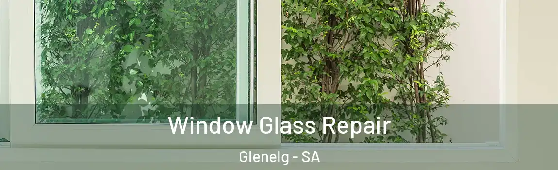Window Glass Repair Glenelg - SA