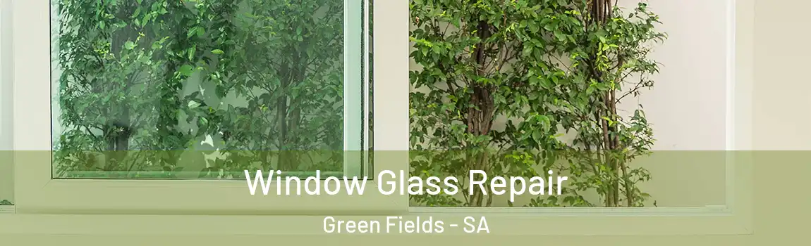 Window Glass Repair Green Fields - SA