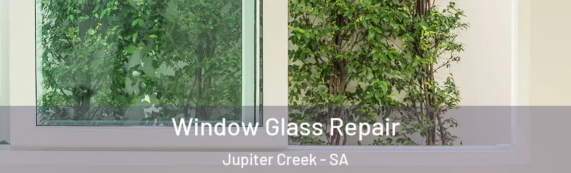 Window Glass Repair Jupiter Creek - SA