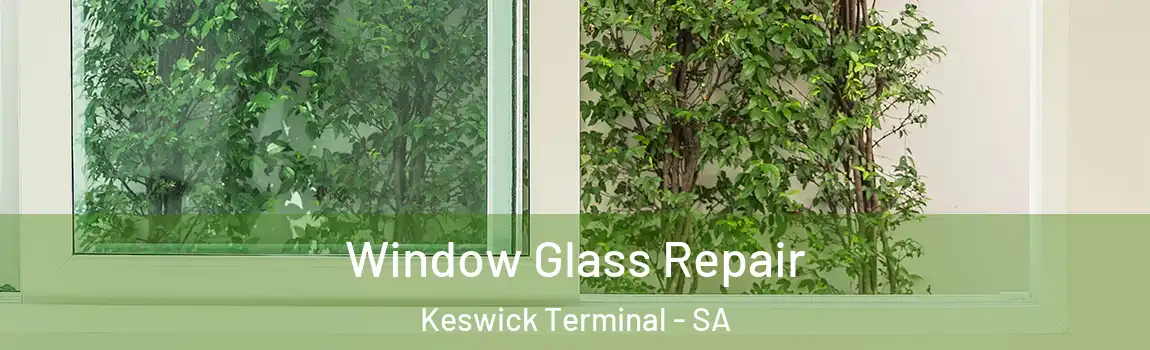 Window Glass Repair Keswick Terminal - SA