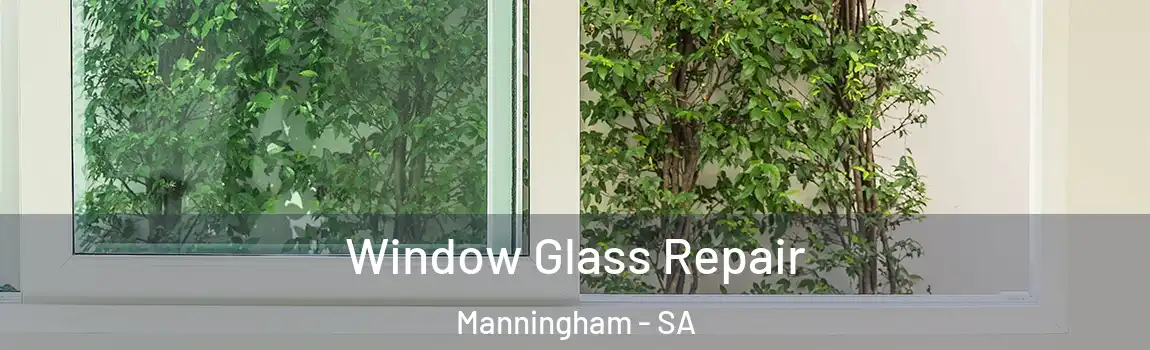 Window Glass Repair Manningham - SA