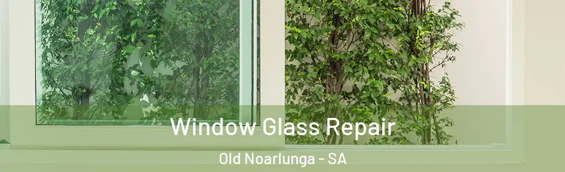 Window Glass Repair Old Noarlunga - SA