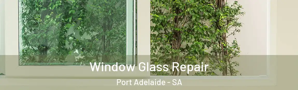 Window Glass Repair Port Adelaide - SA
