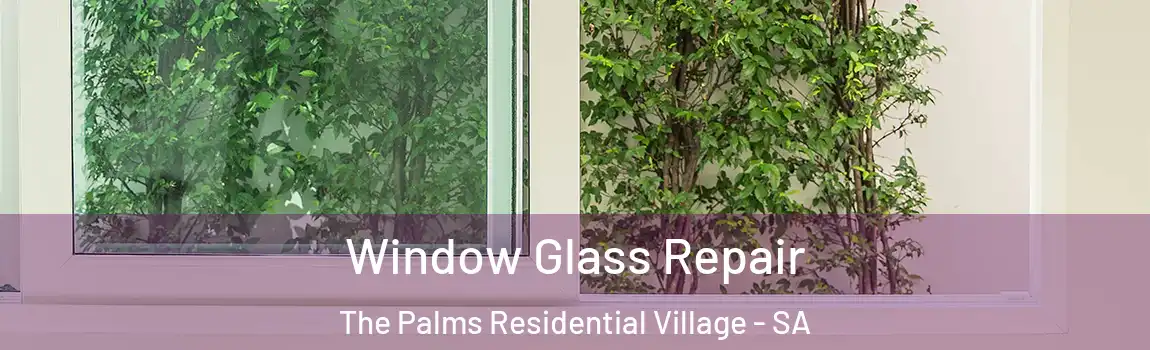 Window Glass Repair The Palms Residential Village - SA